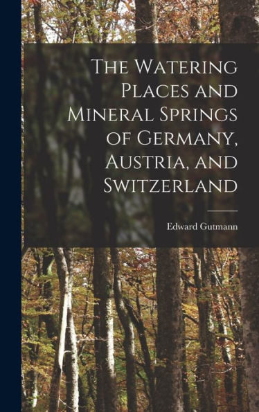 The Watering Places And Mineral Springs Of Germany, Austria, And Switzerland