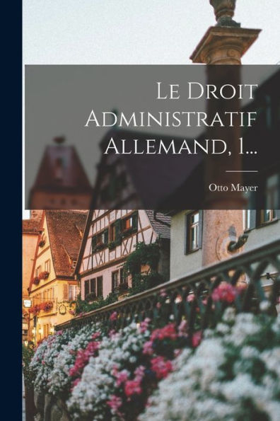 Le Droit Administratif Allemand, 1... (French Edition)