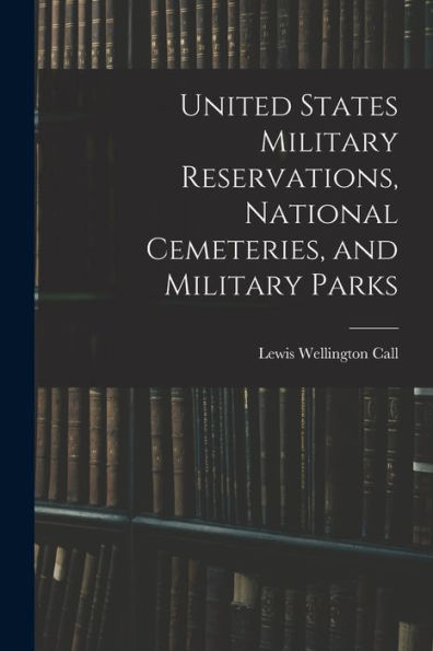 United States Military Reservations, National Cemeteries, And Military Parks