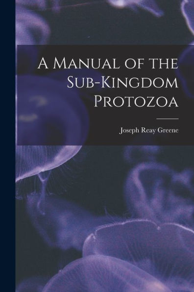 A Manual Of The Sub-Kingdom Protozoa