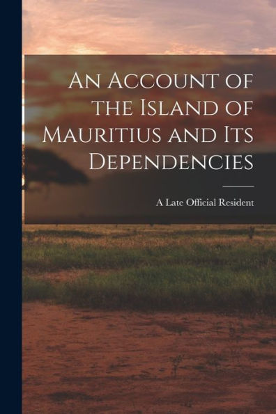 An Account Of The Island Of Mauritius And Its Dependencies