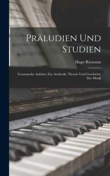 Präludien Und Studien: Gesammelte Aufsätze Zur Aesthetik, Theorie Und Geschichte Der Musik (German Edition)