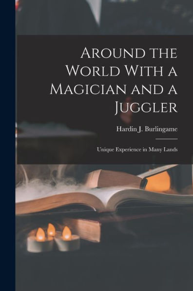 Around The World With A Magician And A Juggler: Unique Experience In Many Lands