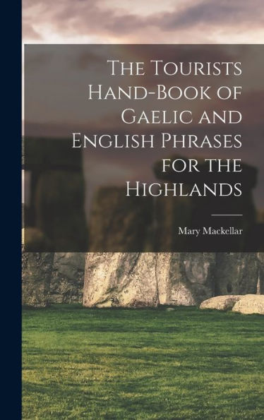 The Tourists Hand-Book Of Gaelic And English Phrases For The Highlands