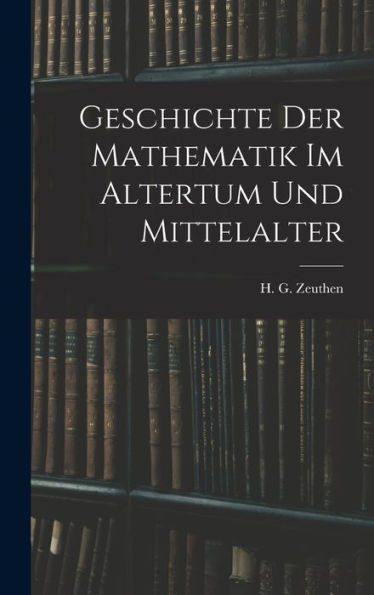 Geschichte Der Mathematik Im Altertum Und Mittelalter (German Edition)