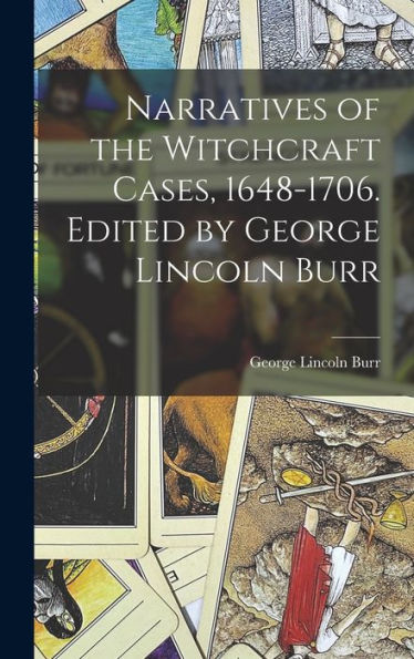 Narratives Of The Witchcraft Cases, 1648-1706. Edited By George Lincoln Burr
