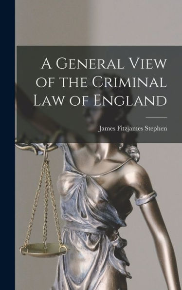 A General View Of The Criminal Law Of England