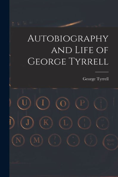 Autobiography And Life Of George Tyrrell