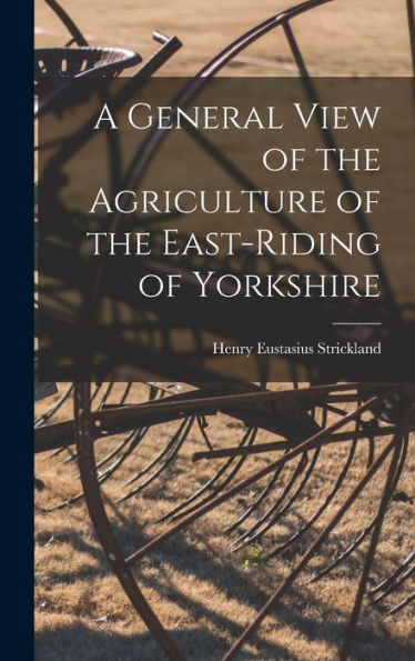 A General View Of The Agriculture Of The East-Riding Of Yorkshire
