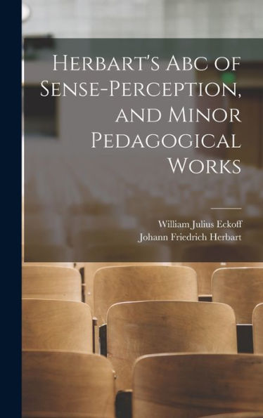 Herbart'S Abc Of Sense-Perception, And Minor Pedagogical Works