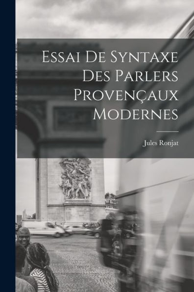 Essai De Syntaxe Des Parlers Provençaux Modernes (French Edition)