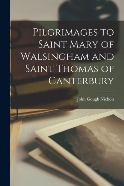 Pilgrimages To Saint Mary Of Walsingham And Saint Thomas Of Canterbury
