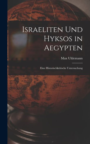 Israeliten Und Hyksos In Aegypten: Eine Historischkritische Untersuchung (German Edition)