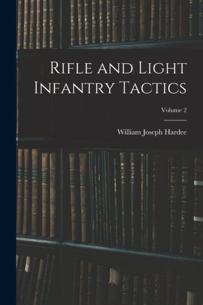 Rifle And Light Infantry Tactics; Volume 2