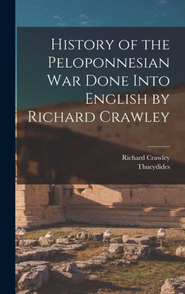 History Of The Peloponnesian War Done Into English By Richard Crawley