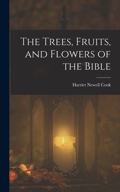 The Trees, Fruits, And Flowers Of The Bible