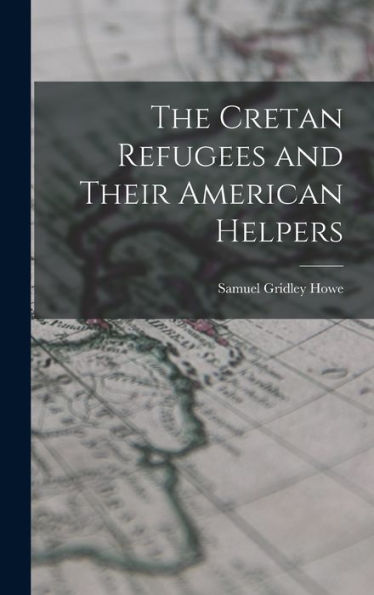 The Cretan Refugees And Their American Helpers