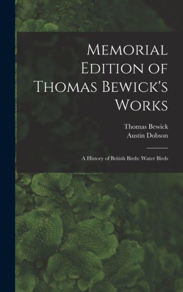 Memorial Edition Of Thomas Bewick'S Works: A History Of British Birds: Water Birds
