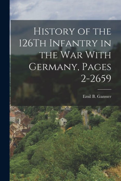 History Of The 126Th Infantry In The War With Germany, Pages 2-2659