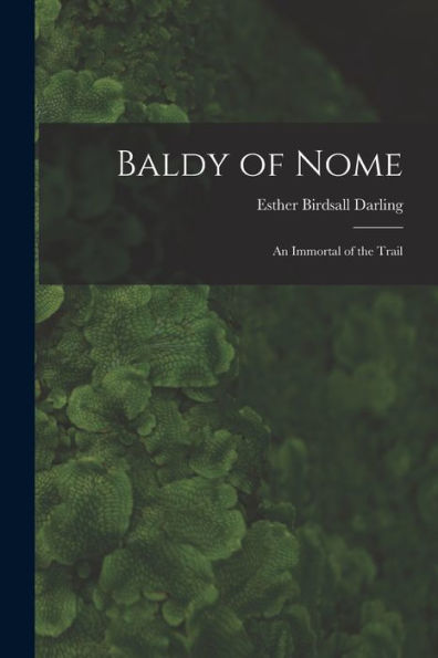 Baldy Of Nome: An Immortal Of The Trail