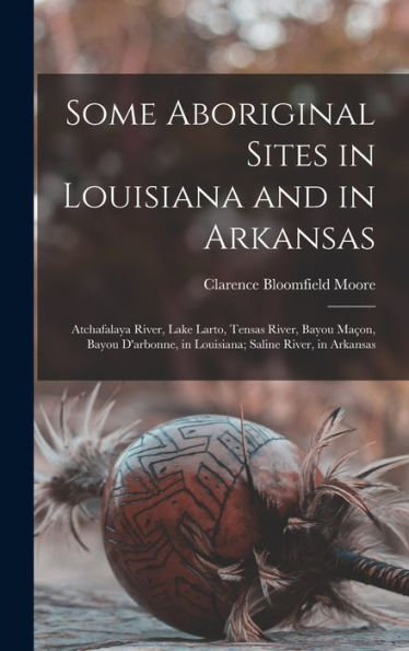 Some Aboriginal Sites In Louisiana And In Arkansas: Atchafalaya River, Lake Larto, Tensas River, Bayou Maçon, Bayou D'Arbonne, In Louisiana; Saline River, In Arkansas