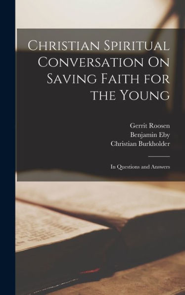 Christian Spiritual Conversation On Saving Faith For The Young: In Questions And Answers