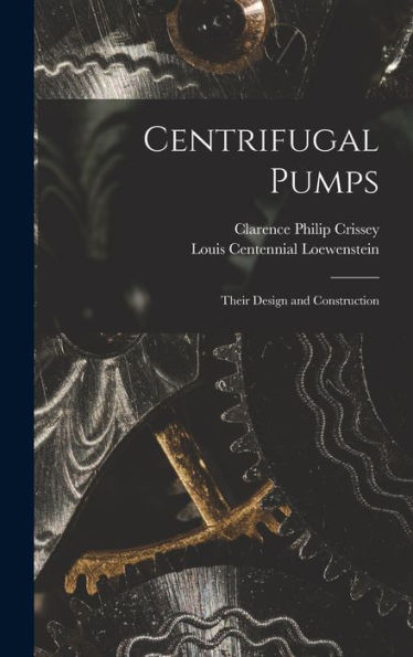 Centrifugal Pumps: Their Design And Construction