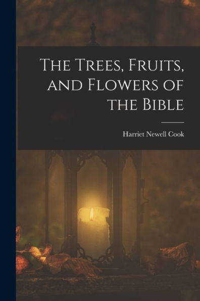 The Trees, Fruits, And Flowers Of The Bible