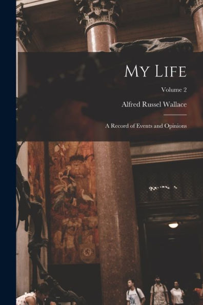 My Life: A Record Of Events And Opinions; Volume 2
