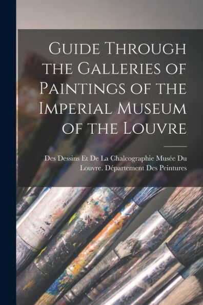 Guide Through The Galleries Of Paintings Of The Imperial Museum Of The Louvre