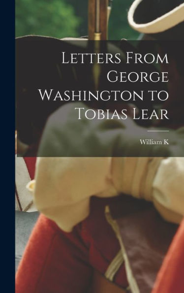 Letters From George Washington To Tobias Lear
