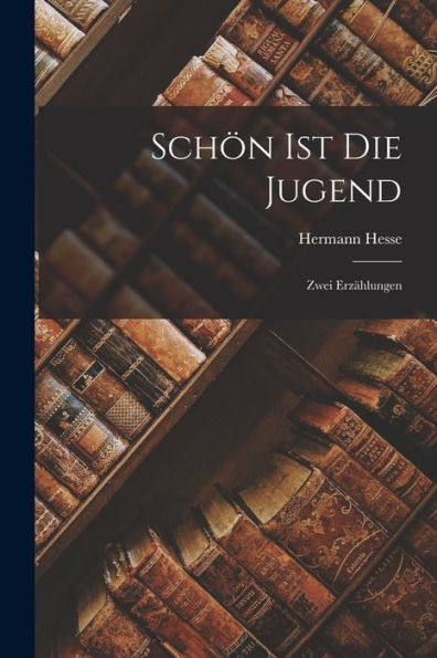 Schön Ist Die Jugend: Zwei Erzählungen (German Edition)