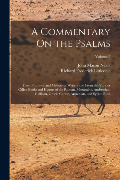 A Commentary On The Psalms: From Primitive And Mediaeval Writers And From The Various Office-Books And Hymns Of The Roman, Mozarabic, Ambrosian, ... Coptic, Armenian, And Syrian Rites; Volume 2