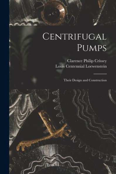 Centrifugal Pumps: Their Design And Construction