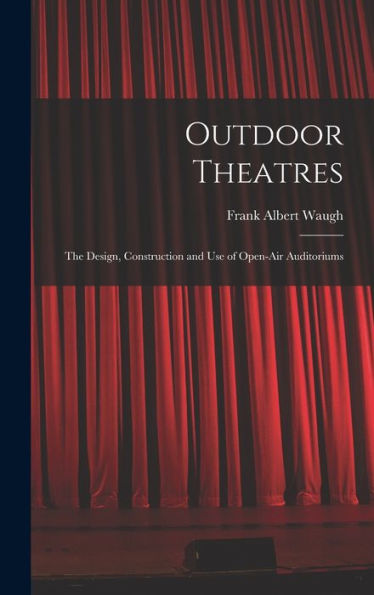 Outdoor Theatres: The Design, Construction And Use Of Open-Air Auditoriums