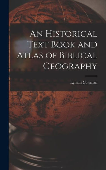 An Historical Text Book And Atlas Of Biblical Geography