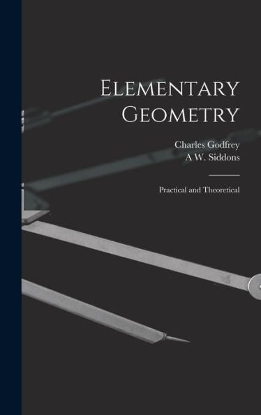 Elementary Geometry: Practical And Theoretical