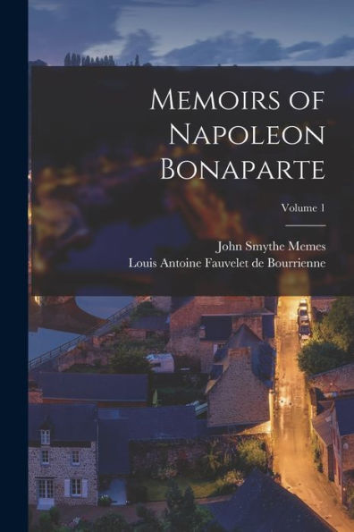 Memoirs Of Napoleon Bonaparte; Volume 1