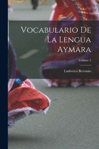 Vocabulario De La Lengua Aymara; Volume 2 (Spanish Edition)