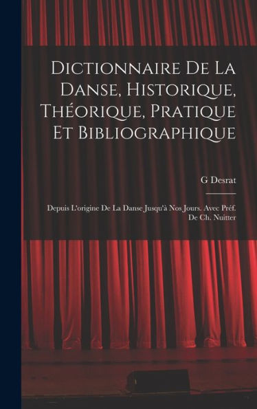 Dictionnaire De La Danse, Historique, Théorique, Pratique Et Bibliographique; Depuis L'Origine De La Danse Jusqu'À Nos Jours. Avec Préf. De Ch. Nuitter (French Edition)