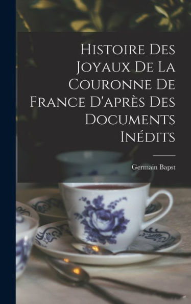 Histoire Des Joyaux De La Couronne De France D'Après Des Documents Inédits (French Edition)
