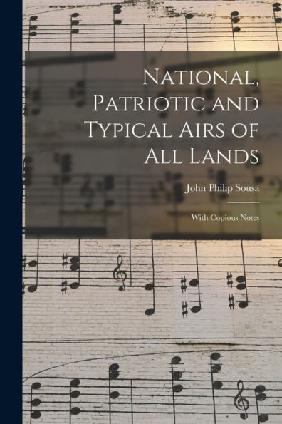 National, Patriotic And Typical Airs Of All Lands: With Copious Notes