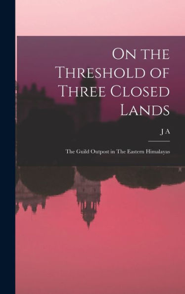 On The Threshold Of Three Closed Lands: The Guild Outpost In The Eastern Himalayas