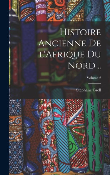 Histoire Ancienne De L'Afrique Du Nord ..; Volume 2 (French Edition)