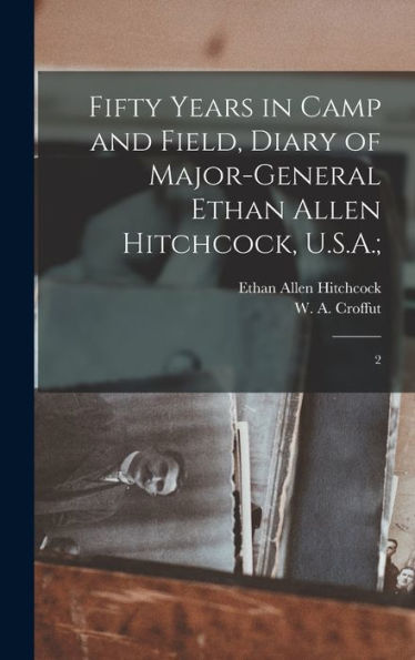Fifty Years In Camp And Field, Diary Of Major-General Ethan Allen Hitchcock, U.S.A.;: 2