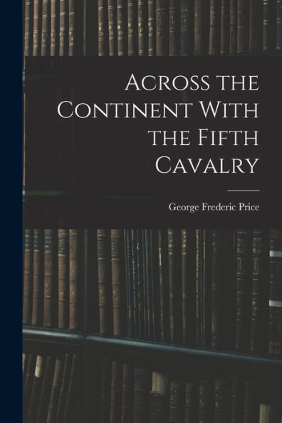 Across The Continent With The Fifth Cavalry