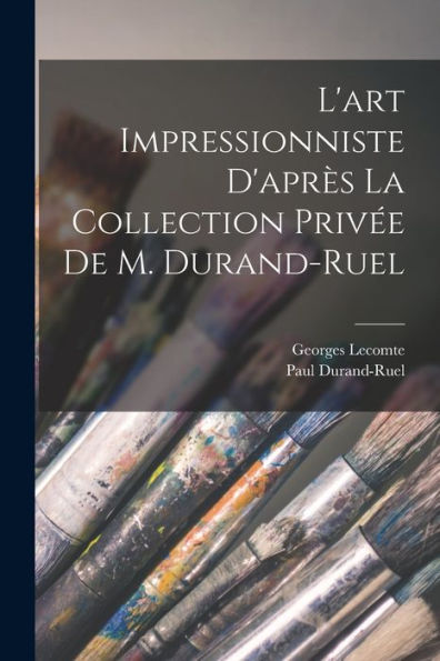 L'Art Impressionniste D'Après La Collection Privée De M. Durand-Ruel (French Edition)