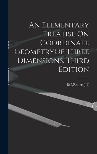 An Elementary Treatise On Coordinate Geometryof Three Dimensions. Third Edition