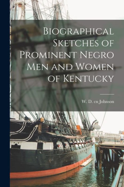 Biographical Sketches Of Prominent Negro Men And Women Of Kentucky