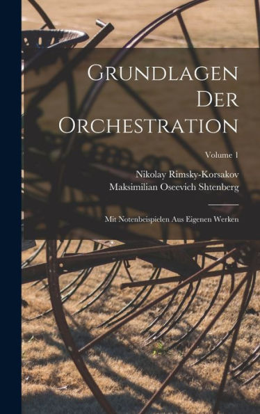 Grundlagen Der Orchestration; Mit Notenbeispielen Aus Eigenen Werken; Volume 1 (German Edition)